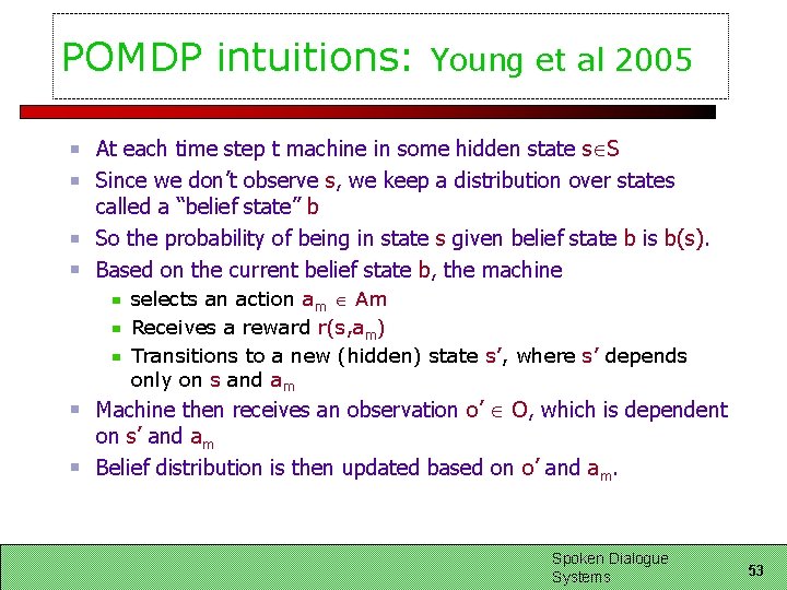 POMDP intuitions: Young et al 2005 At each time step t machine in some