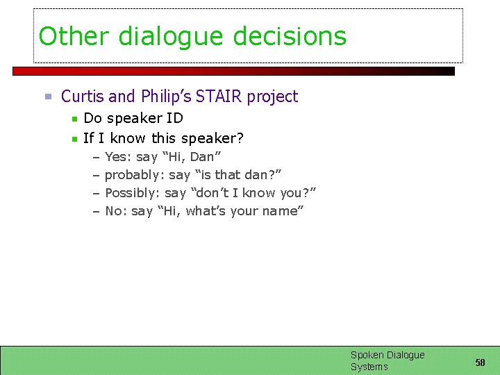 Other dialogue decisions Curtis and Philip’s STAIR project Do speaker ID If I know