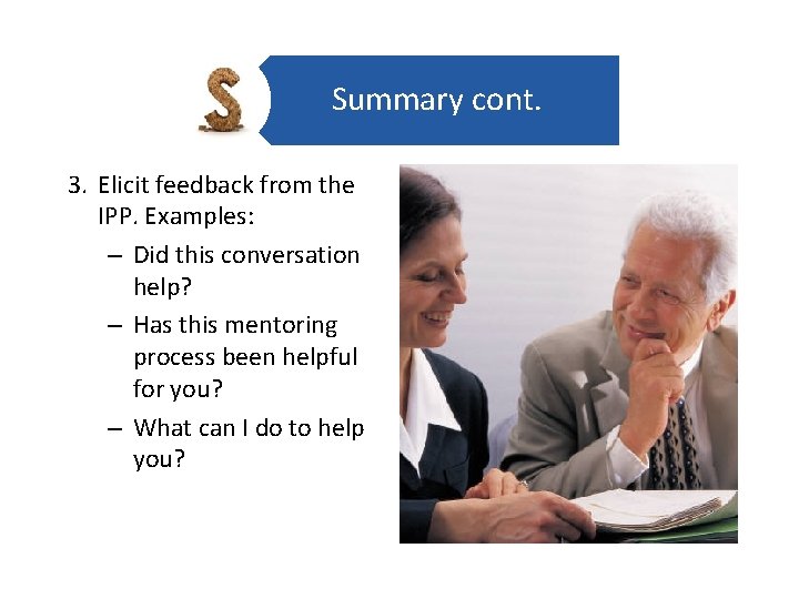 Summary help cont. 3. Elicit feedback from the IPP. Examples: – Did this conversation