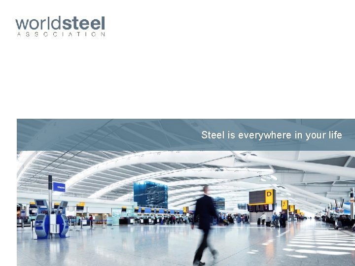 Steel is everywhere in your life 