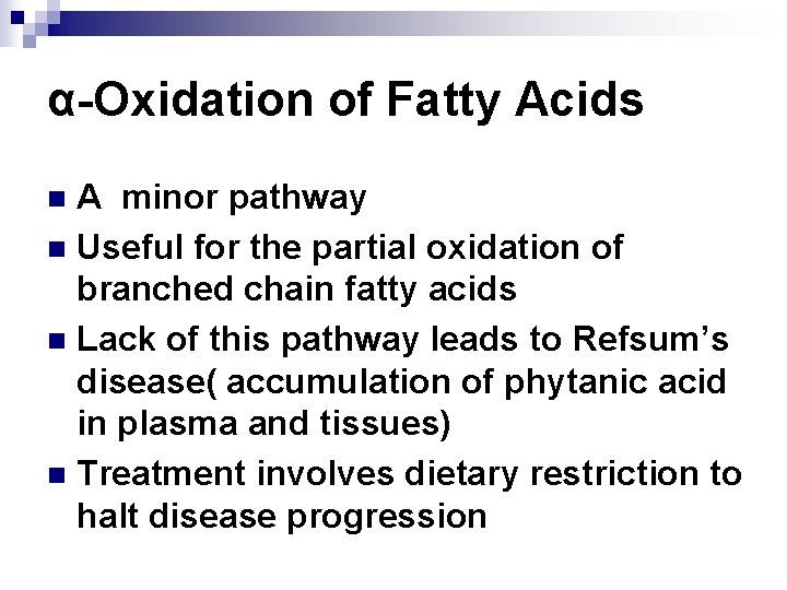 α-Oxidation of Fatty Acids A minor pathway n Useful for the partial oxidation of