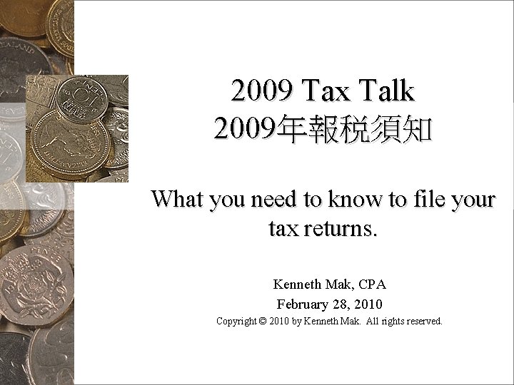 2009 Tax Talk 2009年報税須知 What you need to know to file your tax returns.