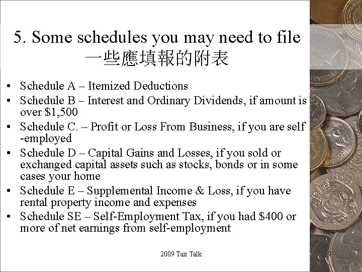 5. Some schedules you may need to file 一些應填報的附表 • Schedule A – Itemized