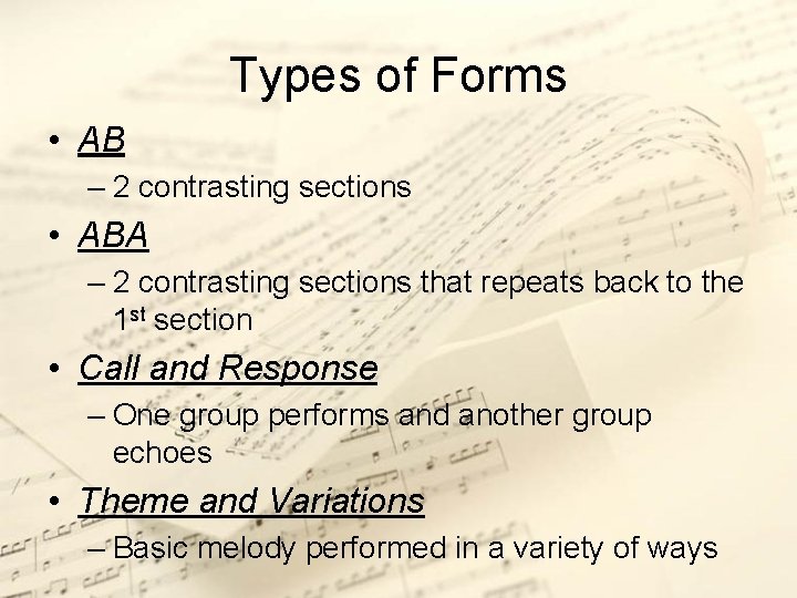 Types of Forms • AB – 2 contrasting sections • ABA – 2 contrasting