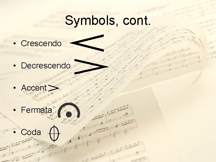 Symbols, cont. • Crescendo • Decrescendo • Accent • Fermata • Coda 
