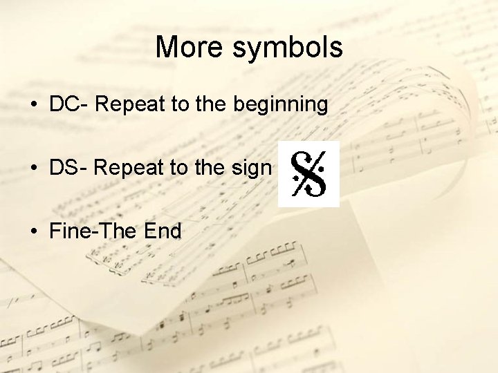 More symbols • DC- Repeat to the beginning • DS- Repeat to the sign