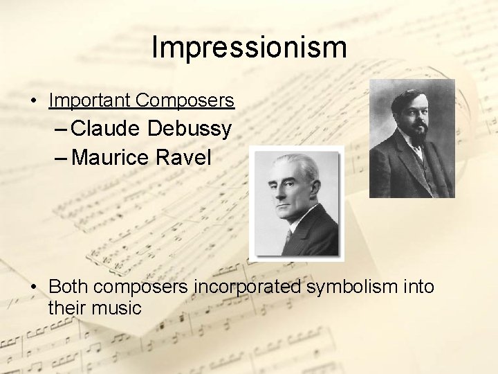 Impressionism • Important Composers – Claude Debussy – Maurice Ravel • Both composers incorporated