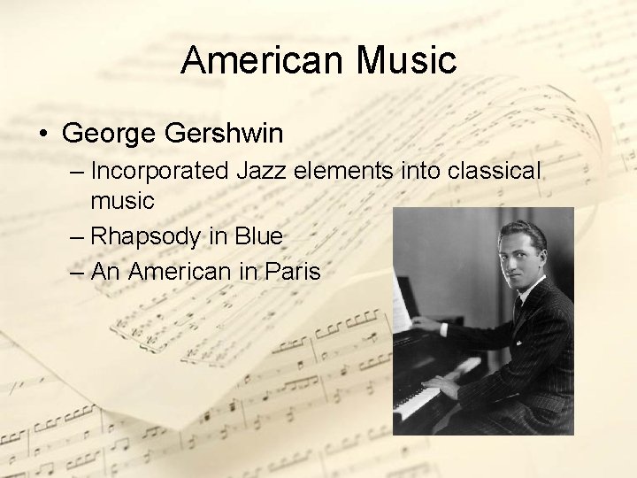 American Music • George Gershwin – Incorporated Jazz elements into classical music – Rhapsody