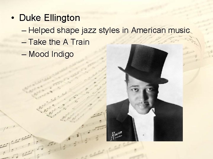  • Duke Ellington – Helped shape jazz styles in American music – Take