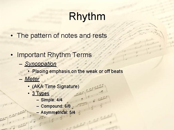 Rhythm • The pattern of notes and rests • Important Rhythm Terms – Syncopation