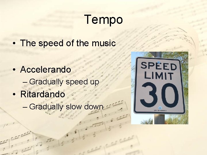 Tempo • The speed of the music • Accelerando – Gradually speed up •