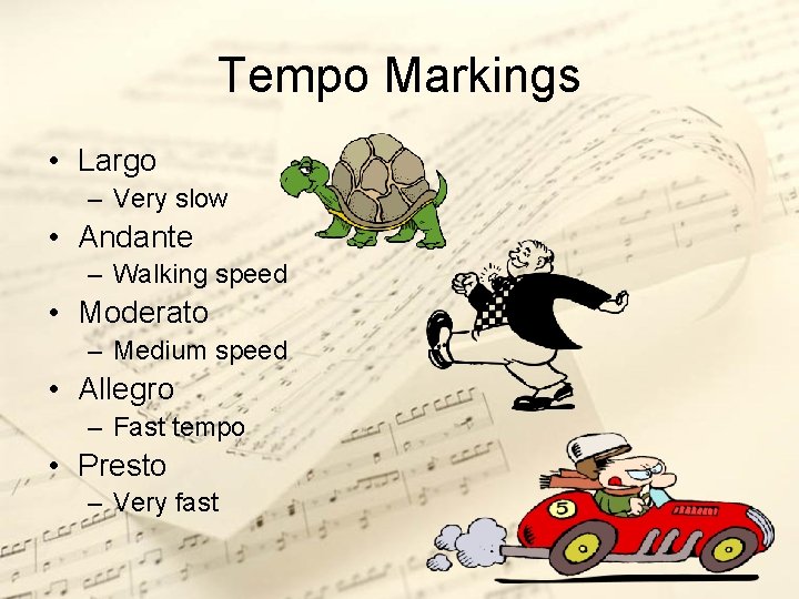 Tempo Markings • Largo – Very slow • Andante – Walking speed • Moderato