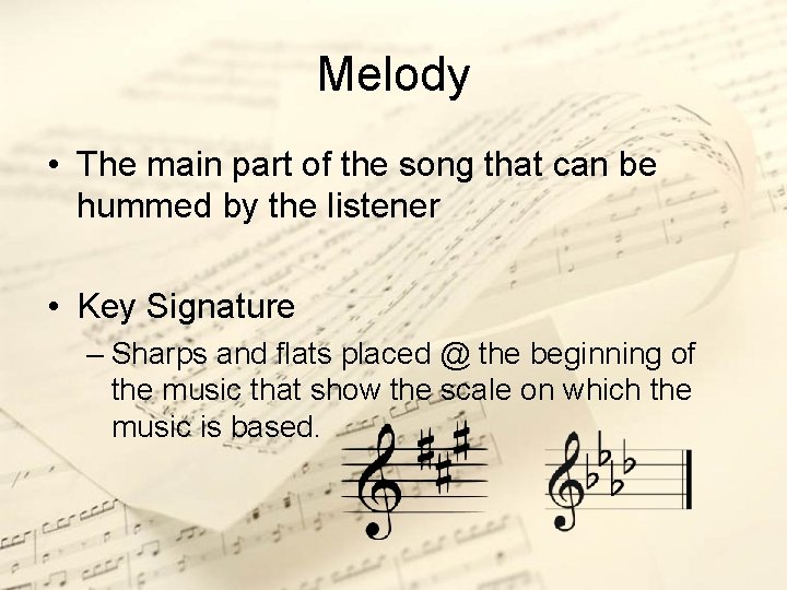 Melody • The main part of the song that can be hummed by the