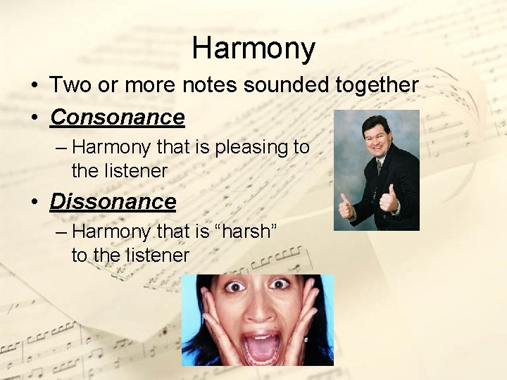 Harmony • Two or more notes sounded together • Consonance – Harmony that is