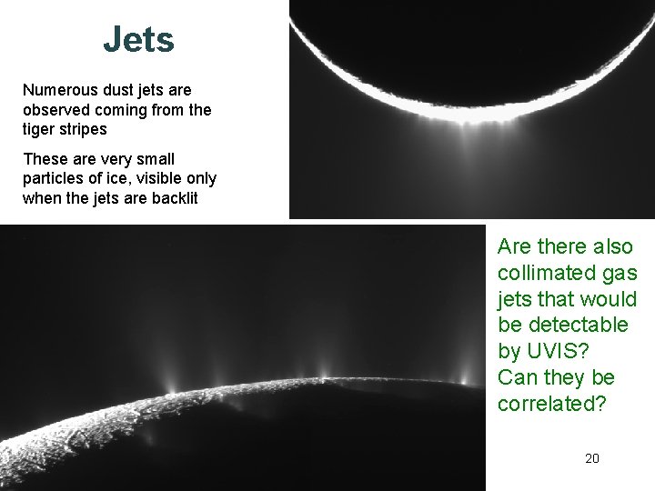 Jets Numerous dust jets are observed coming from the tiger stripes These are very