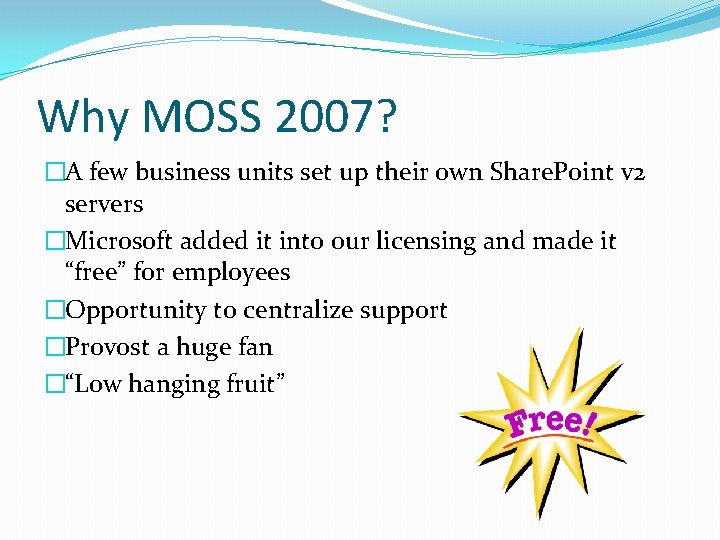 Why MOSS 2007? �A few business units set up their own Share. Point v