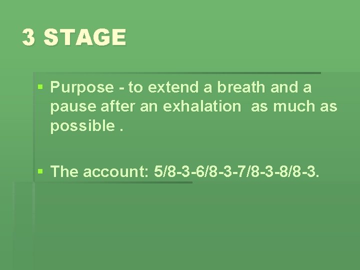3 STAGE § Purpose - to extend a breath and a pause after an