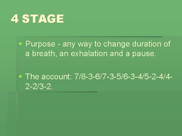 4 STAGE § Purpose - any way to change duration of a breath, an
