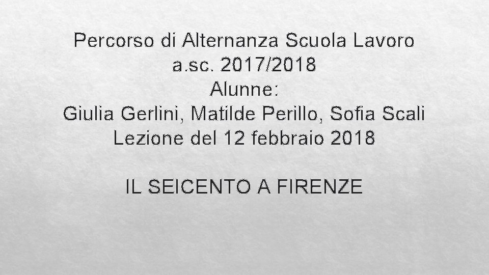 Percorso di Alternanza Scuola Lavoro a. sc. 2017/2018 Alunne: Giulia Gerlini, Matilde Perillo, Sofia