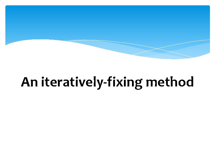 An iteratively-fixing method 