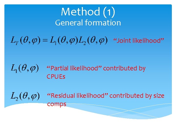 Method (1) General formation “Joint likelihood” “Partial likelihood” contributed by CPUEs “Residual likelihood” contributed