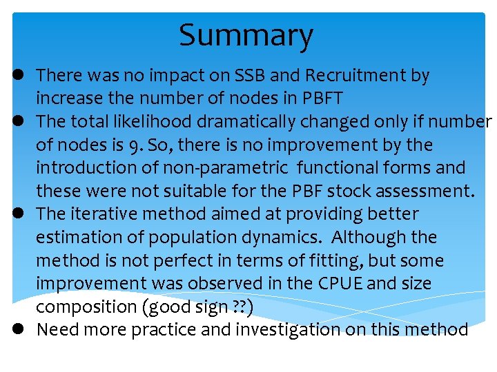 Summary l There was no impact on SSB and Recruitment by increase the number