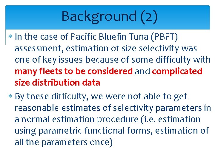 Background (2) In the case of Pacific Bluefin Tuna (PBFT) assessment, estimation of size