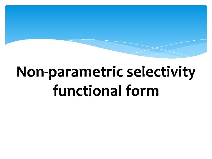 Non-parametric selectivity functional form 