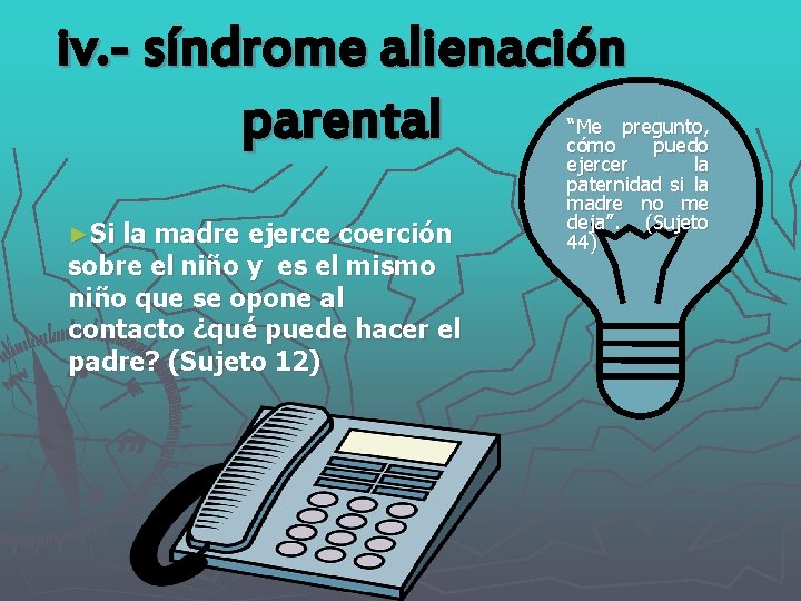 iv. - síndrome alienación parental ►Si la madre ejerce coerción sobre el niño y