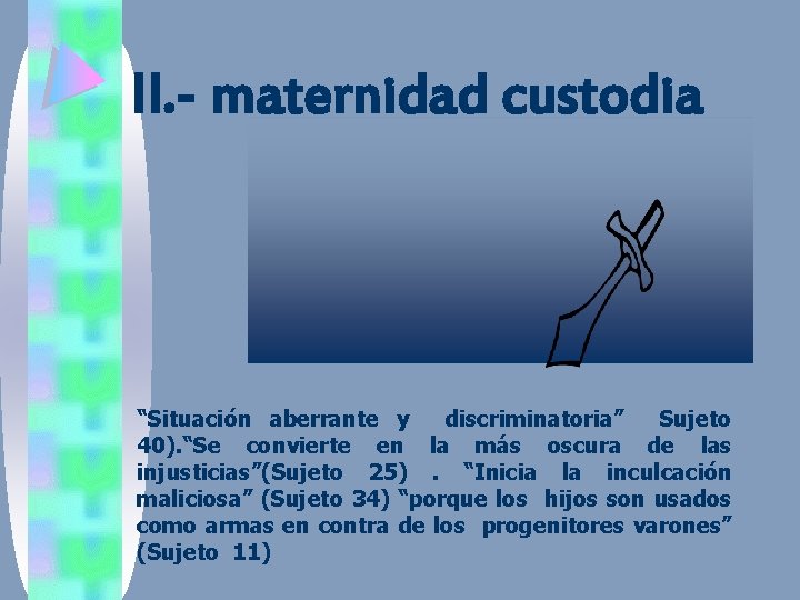 II. - maternidad custodia “Situación aberrante y discriminatoria” Sujeto 40). “Se convierte en la