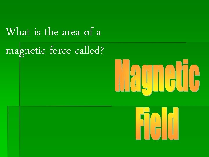 What is the area of a magnetic force called? What is the area of a magnetic force called?