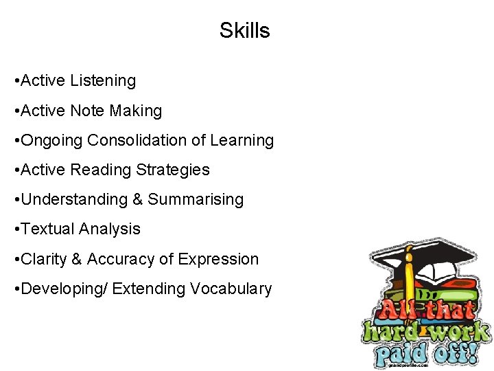 Skills • Active Listening • Active Note Making • Ongoing Consolidation of Learning •