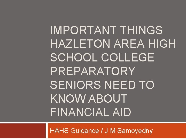IMPORTANT THINGS HAZLETON AREA HIGH SCHOOL COLLEGE PREPARATORY SENIORS NEED TO KNOW ABOUT FINANCIAL