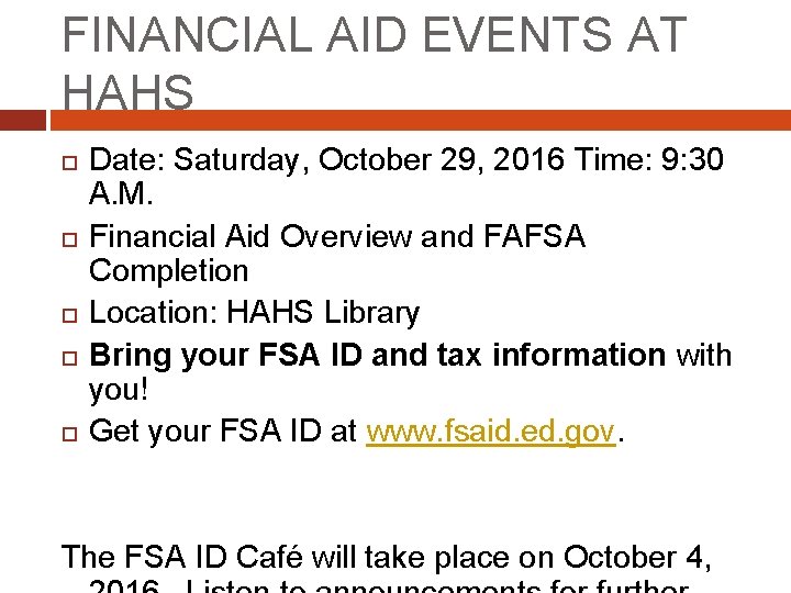 FINANCIAL AID EVENTS AT HAHS Date: Saturday, October 29, 2016 Time: 9: 30 A.