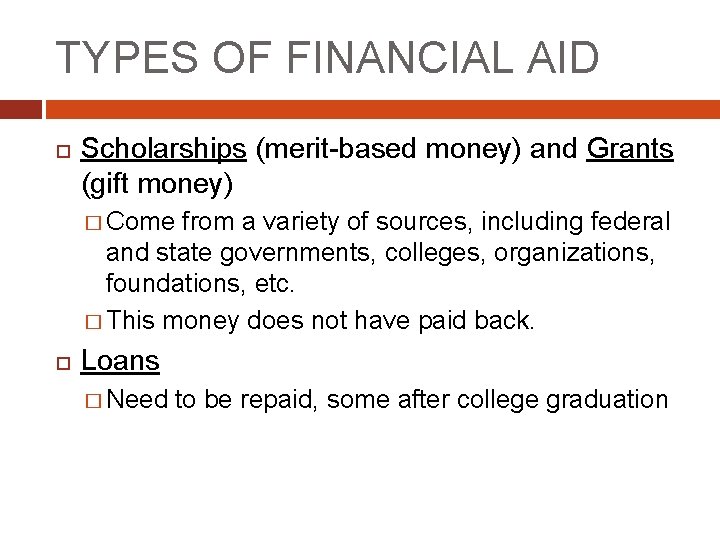 TYPES OF FINANCIAL AID Scholarships (merit-based money) and Grants (gift money) � Come from