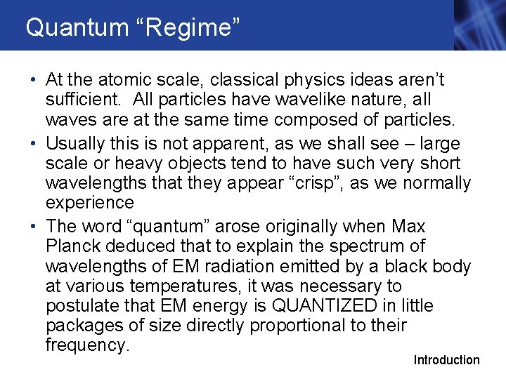 Quantum “Regime” • At the atomic scale, classical physics ideas aren’t sufficient. All particles