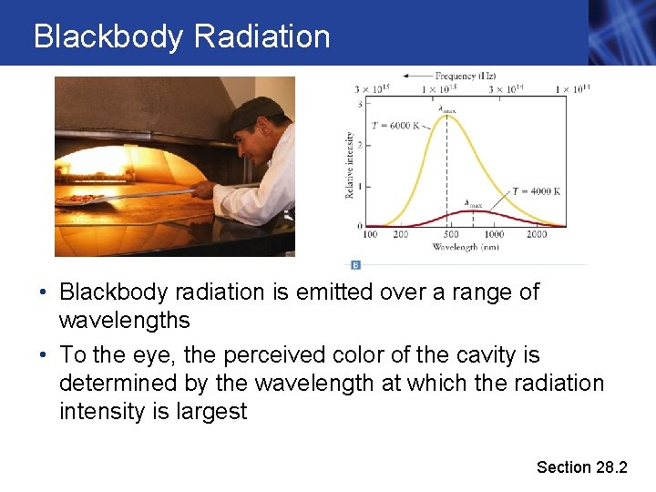 Blackbody Radiation • Blackbody radiation is emitted over a range of wavelengths • To