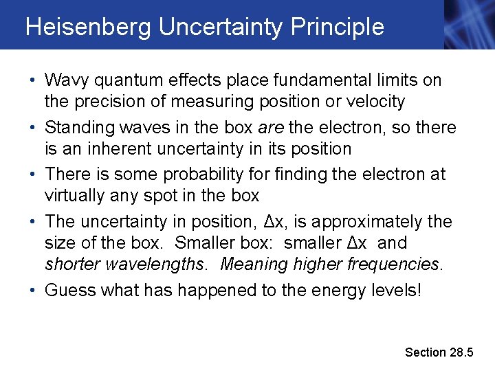 Heisenberg Uncertainty Principle • Wavy quantum effects place fundamental limits on the precision of