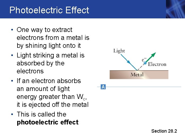 Photoelectric Effect • One way to extract electrons from a metal is by shining