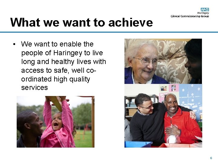 What we want to achieve • We want to enable the people of Haringey