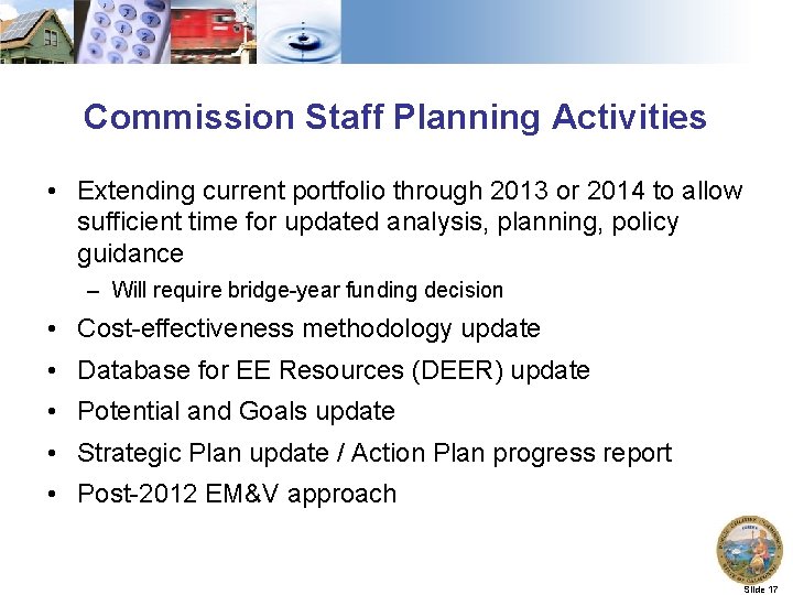 Commission Staff Planning Activities • Extending current portfolio through 2013 or 2014 to allow