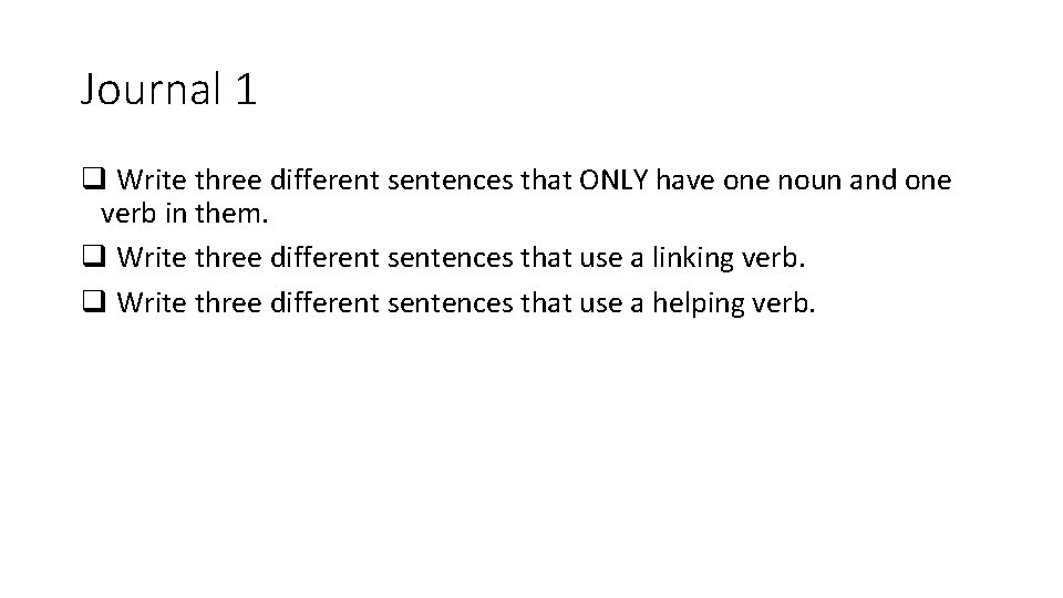 Journal 1 q Write three different sentences that ONLY have one noun and one Journal 1 q Write three different sentences that ONLY have one noun and one
