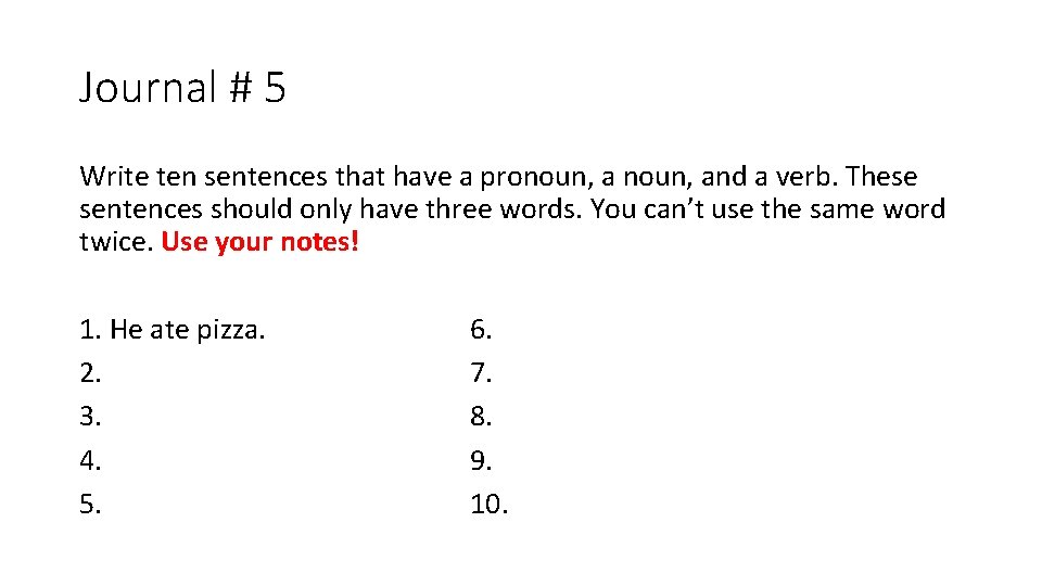 Journal # 5 Write ten sentences that have a pronoun, and a verb. These Journal # 5 Write ten sentences that have a pronoun, and a verb. These