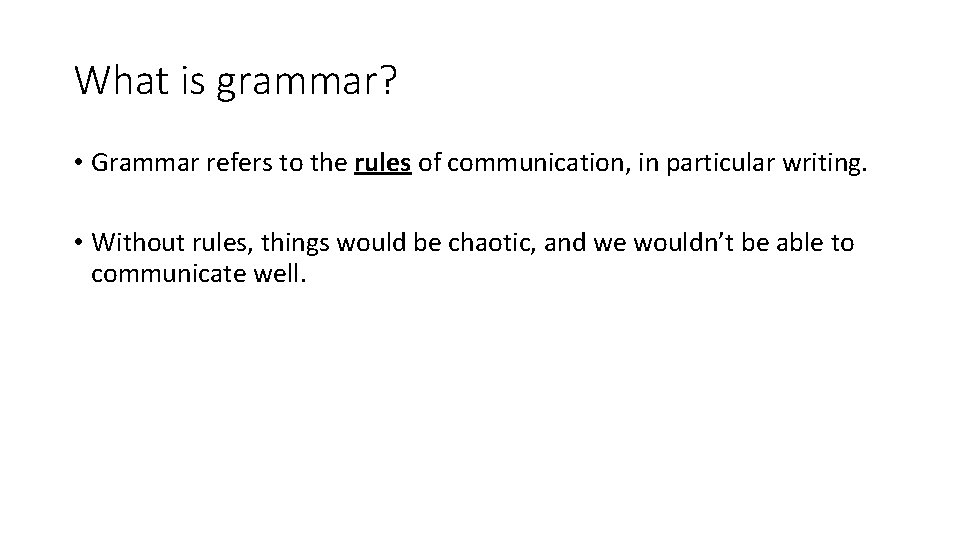 What is grammar? • Grammar refers to the rules of communication, in particular writing. What is grammar? • Grammar refers to the rules of communication, in particular writing.