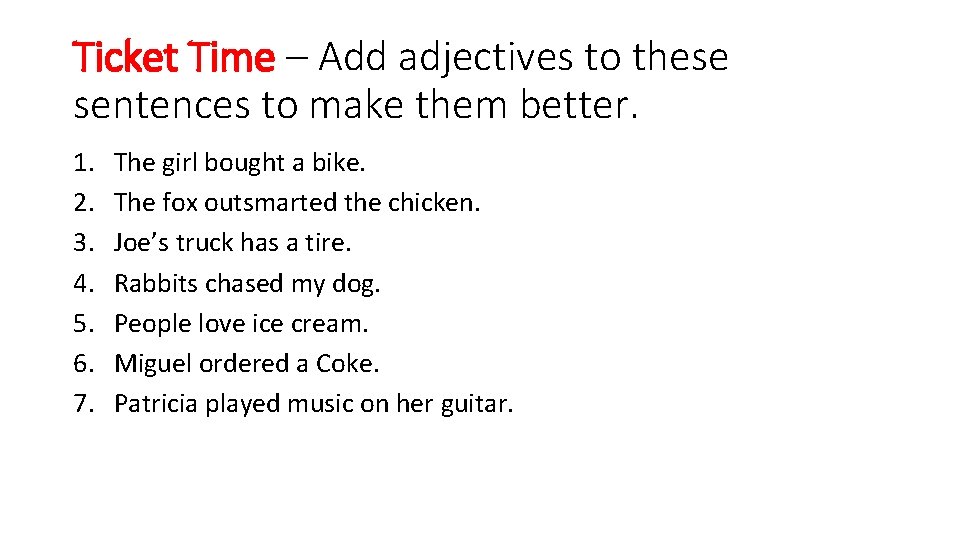 Ticket Time – Add adjectives to these sentences to make them better. 1. 2. Ticket Time – Add adjectives to these sentences to make them better. 1. 2.