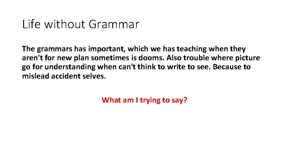 Life without Grammar The grammars has important, which we has teaching when they aren't Life without Grammar The grammars has important, which we has teaching when they aren't