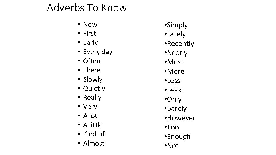 Adverbs To Know • • • • Now First Early Every day Often There Adverbs To Know • • • • Now First Early Every day Often There