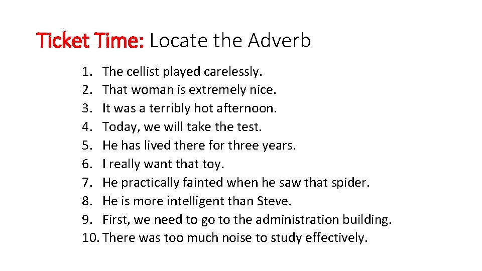 Ticket Time: Locate the Adverb 1. The cellist played carelessly. 2. That woman is Ticket Time: Locate the Adverb 1. The cellist played carelessly. 2. That woman is
