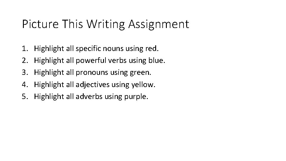 Picture This Writing Assignment 1. 2. 3. 4. 5. Highlight all specific nouns using Picture This Writing Assignment 1. 2. 3. 4. 5. Highlight all specific nouns using