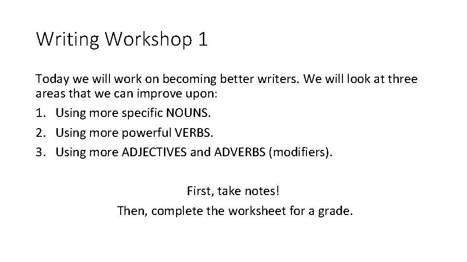 Writing Workshop 1 Today we will work on becoming better writers. We will look Writing Workshop 1 Today we will work on becoming better writers. We will look